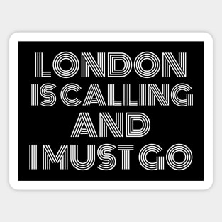 London is Calling and I Must Go Magnet